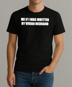 Me If I Was Written By Vivian Medrano Shirt