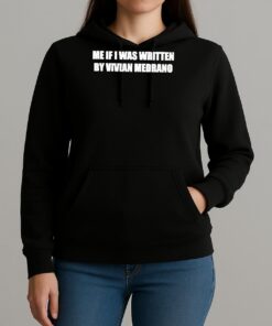 Me If I Was Written By Vivian Medrano Shirt Unihoodie