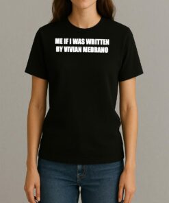 Me If I Was Written By Vivian Medrano Shirt Womentee