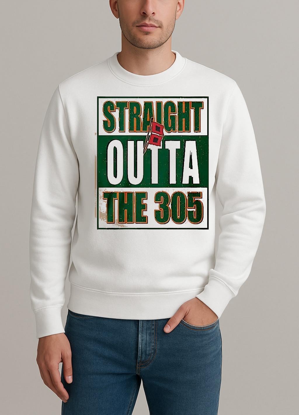 Miami Hurricanes Straight Outta The 305 Shirt sweater