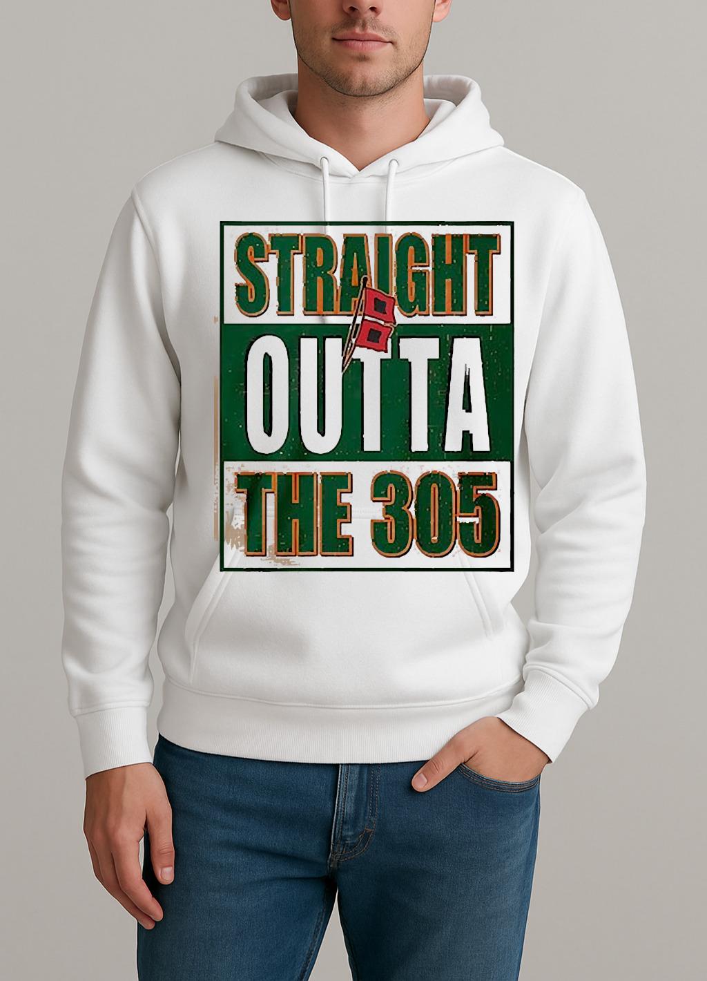 Miami Hurricanes Straight Outta The 305 Shirt Unisexhoodie