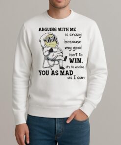 Minion Arguing With Me Is Crazy Because My Goal Isnt To Win Shirt sweater