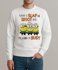 Minion Today Is Slap An Idiot Day Im Gonna Be Busy Shirt sweater