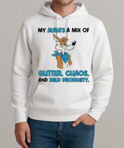 My Auras A Mix Of Glitter Chaos And Mild Profanity Shirt Unisexhoodie