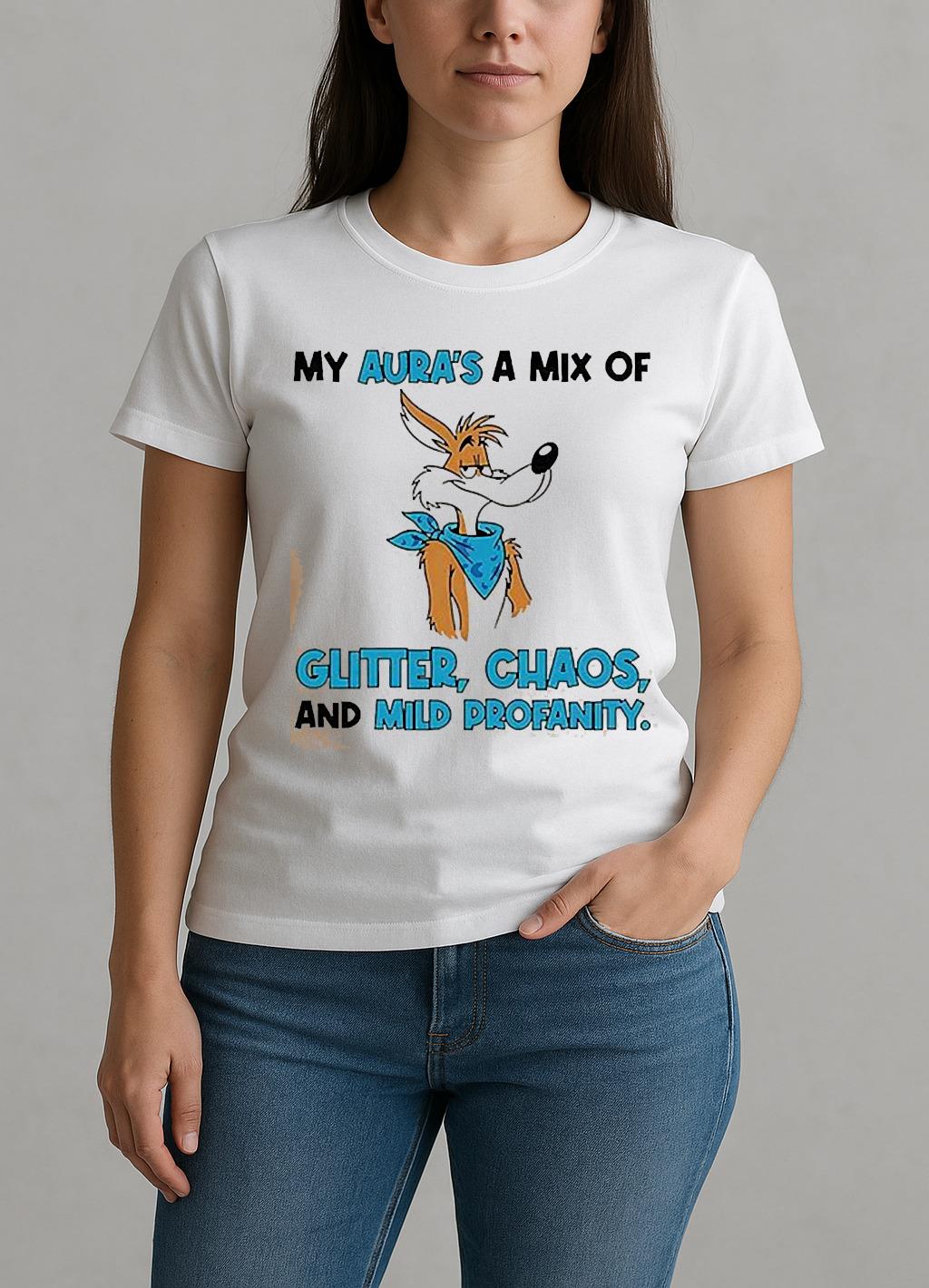My Auras A Mix Of Glitter Chaos And Mild Profanity Shirt W-tee