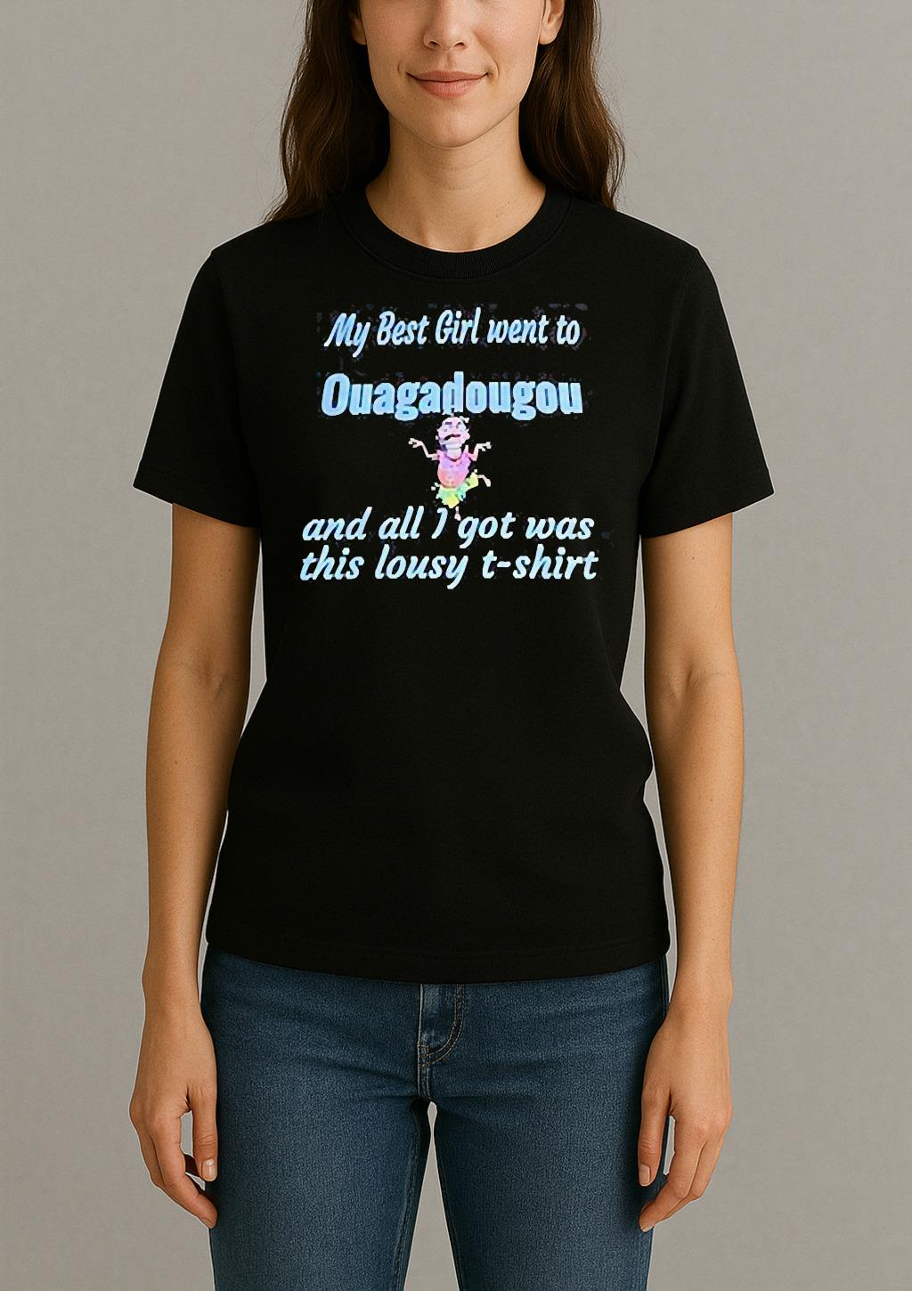 My Best Girl Went To Ouagadougou And All I Got Was This Lousy T Shirt Womentee