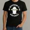 My Boyfriend Is An Ash Hole Rest In Peace Shirt
