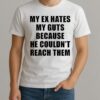 My Ex Hates My Guts Because He Couldnt Reach Them Shirt