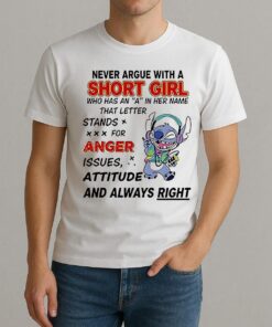 Never Argue With A Short Girl Who Has An A In Her Name That Letter Stand For Anger Issues Stitch Shirt