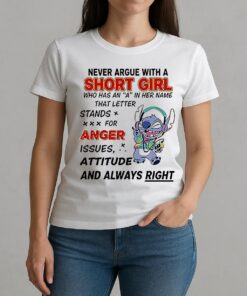 Never Argue With A Short Girl Who Has An A In Her Name That Letter Stand For Anger Issues Stitch W-tee