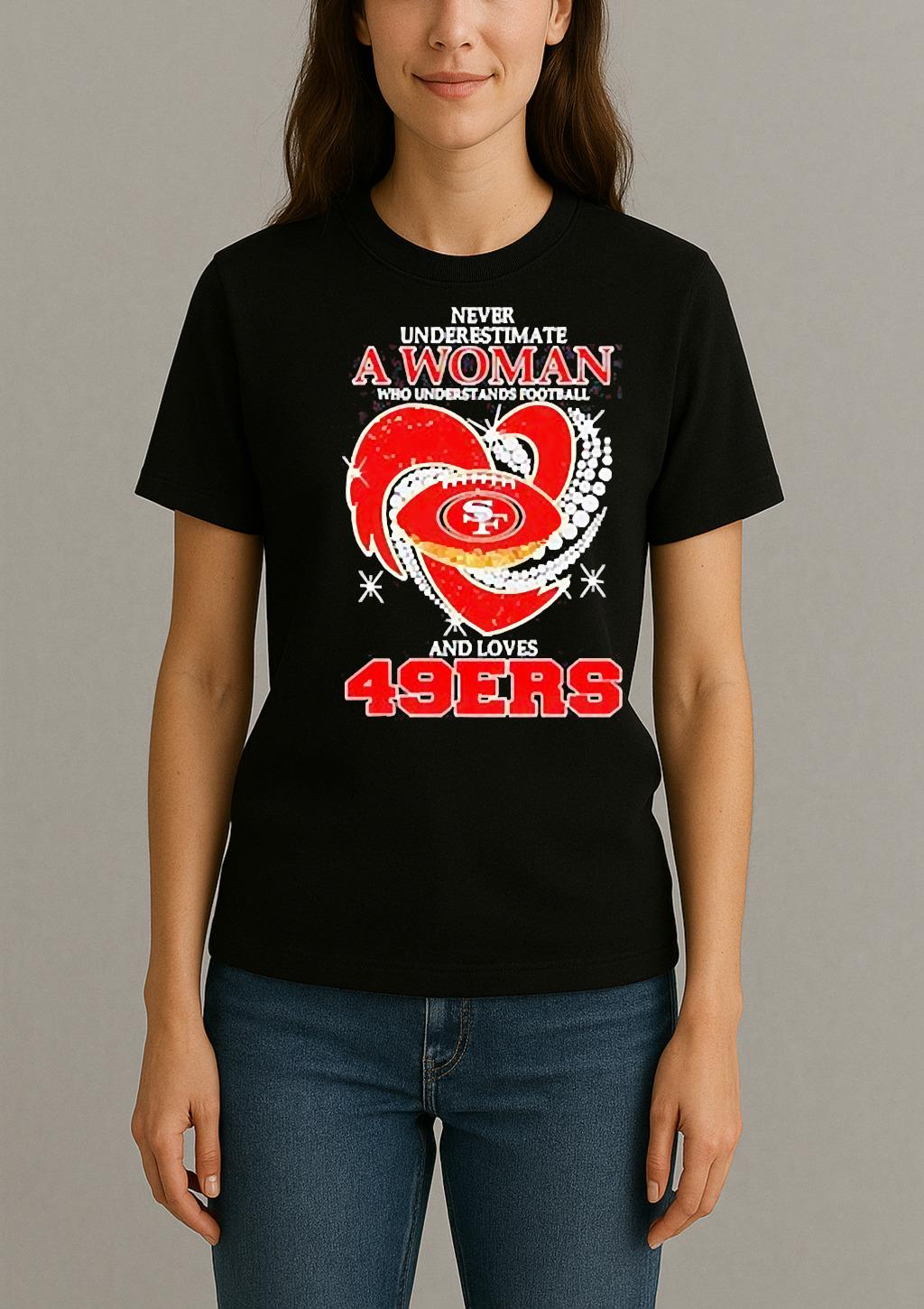 Never Underestimate A Woman Who Understands Football And Loves San Francisco 49Ers T Shirt Womentee