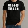 No Ebt Try Job 2025 Shirt