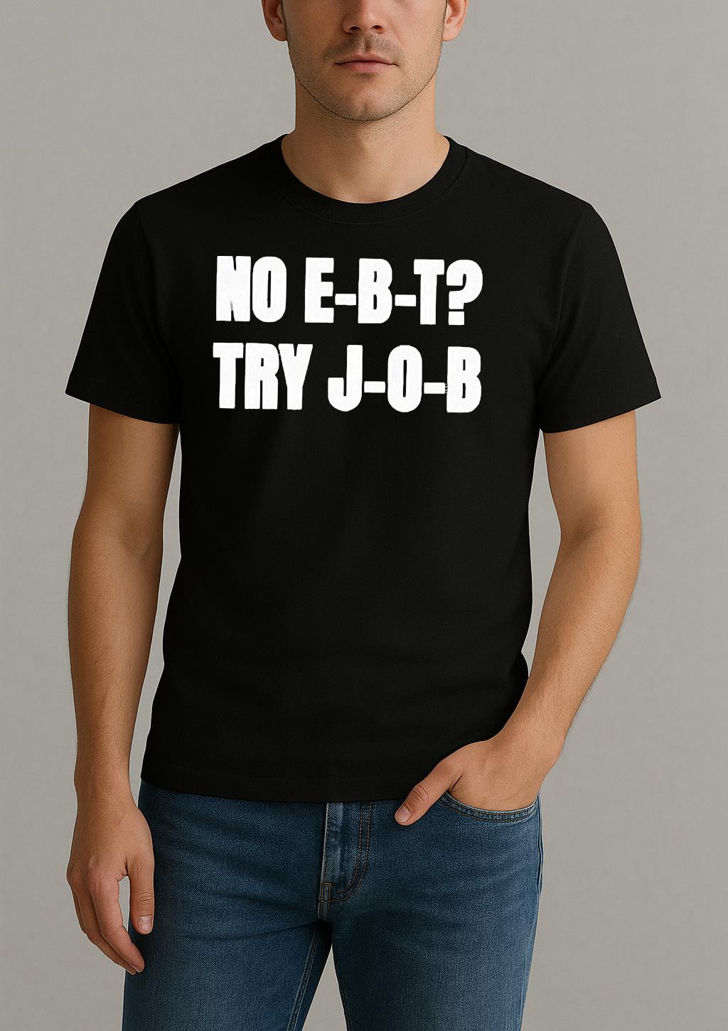 No Ebt Try Job 2025 Shirt