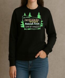 Now Entering Iwishabish Woods National Forest Land Audacity Premium Shirts sweater
