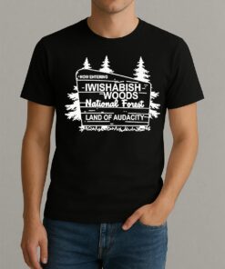 Now Entering Iwishabish Woods National Forest Land Audacity Shirt