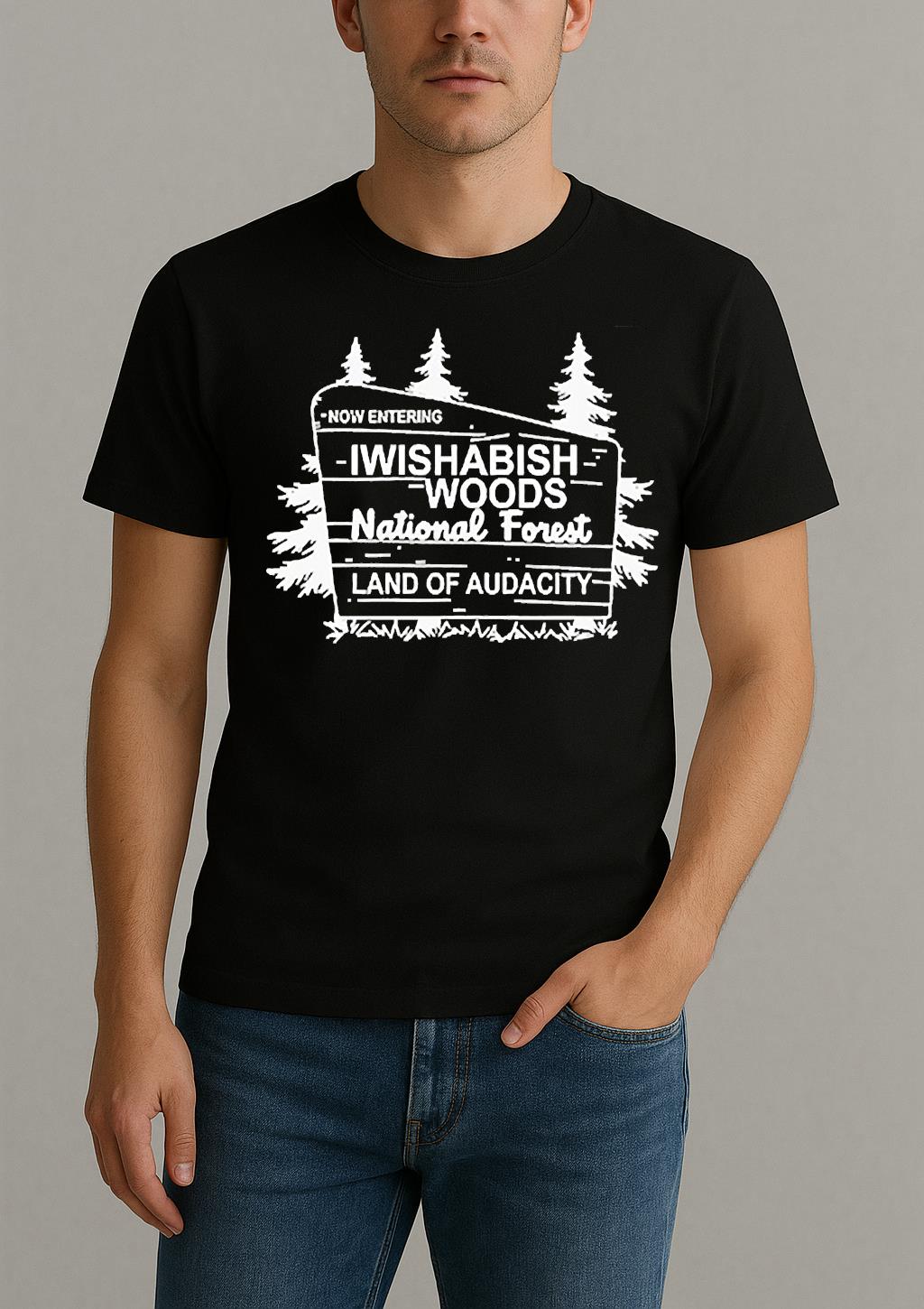 Now Entering Iwishabish Woods National Forest Land Audacity Shirt