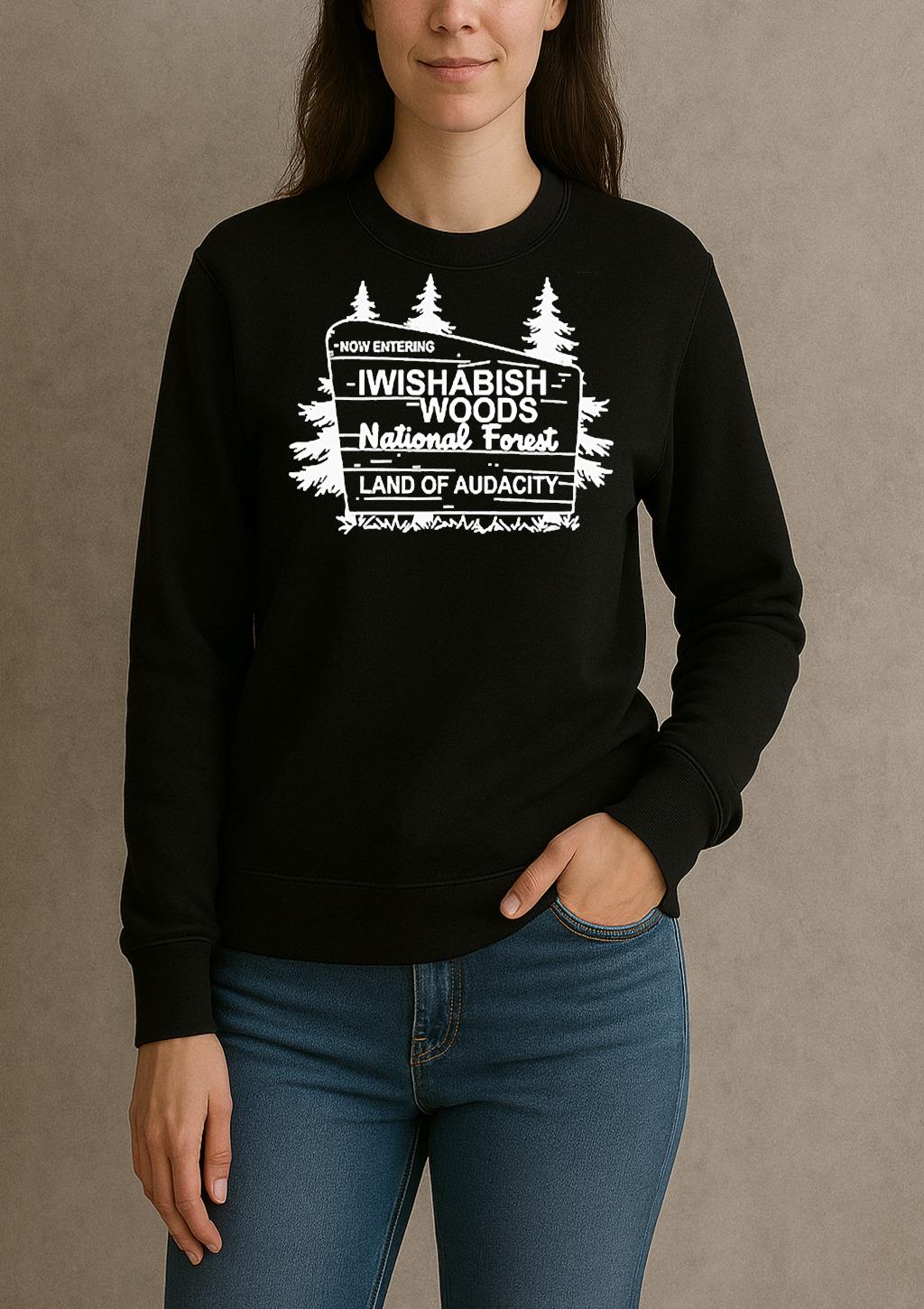 Now Entering Iwishabish Woods National Forest Land Audacity Shirt sweater