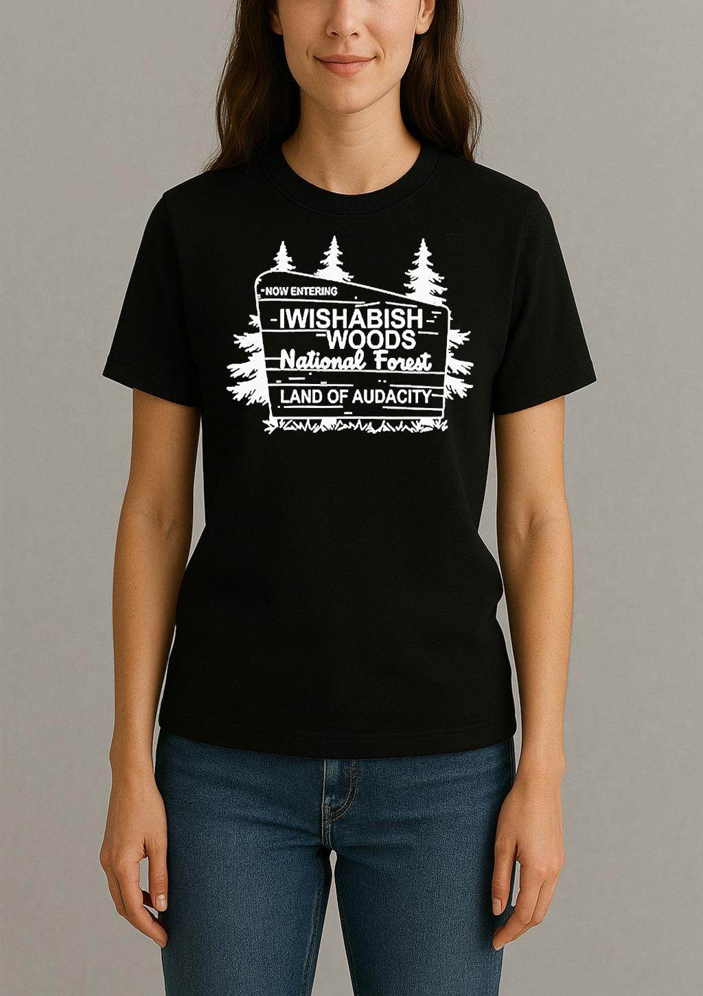 Now Entering Iwishabish Woods National Forest Land Audacity Shirt Womentee