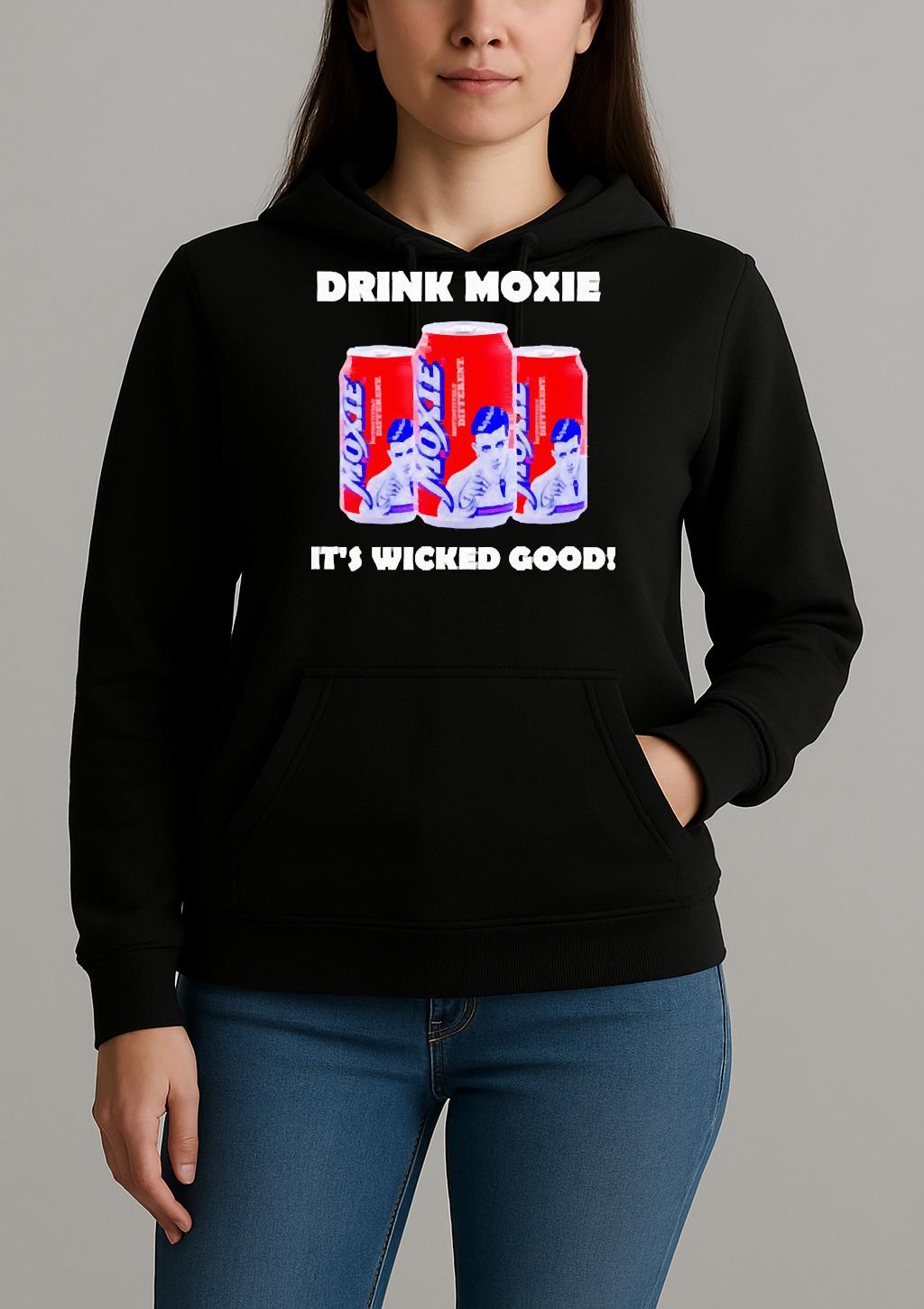 Official Drink Moxie Its Wicked Good Shirt Unihoodie