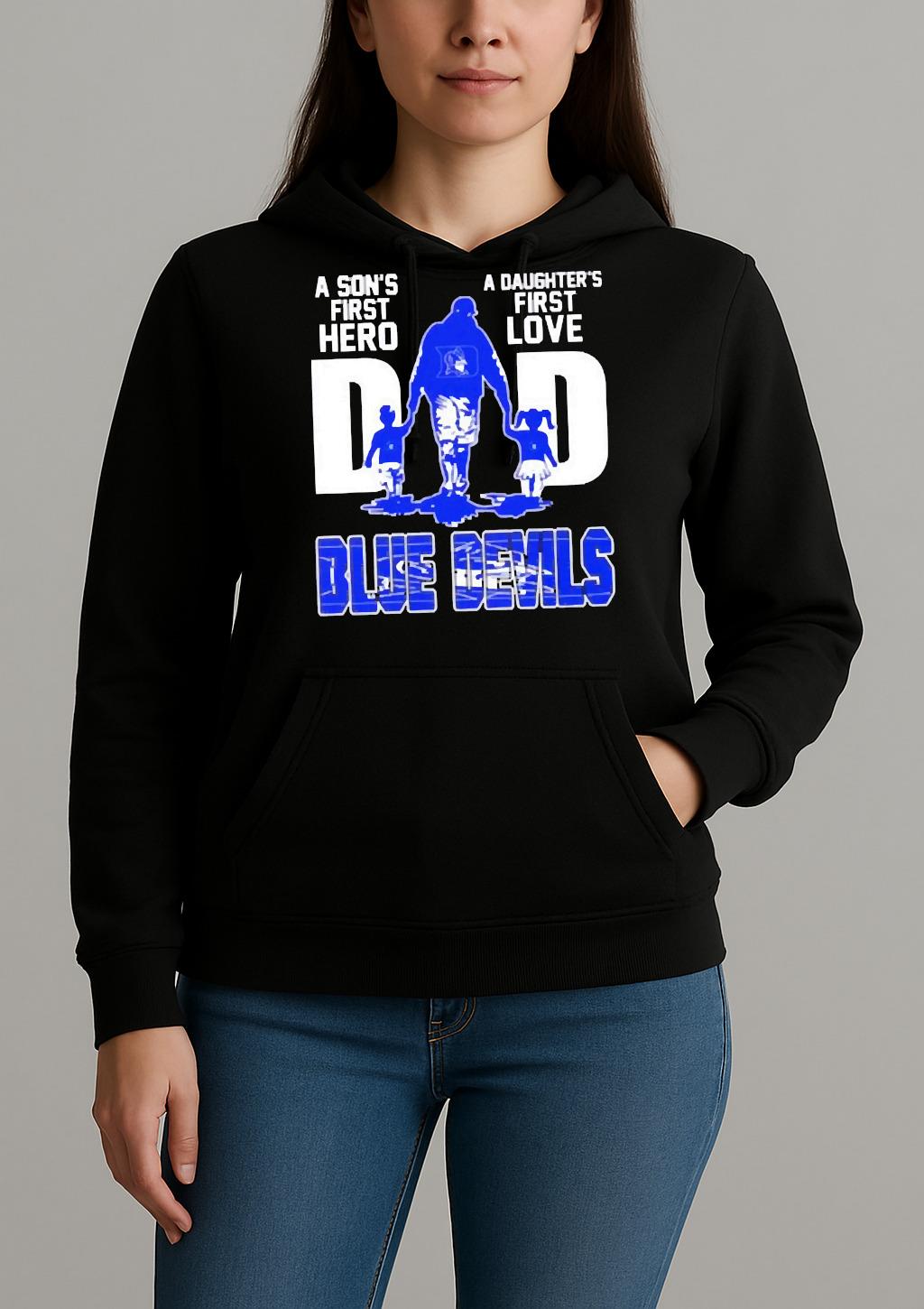 Official Duke Blue Devils A Sons First Hero A Daughters First Love Dad Shirt Unihoodie
