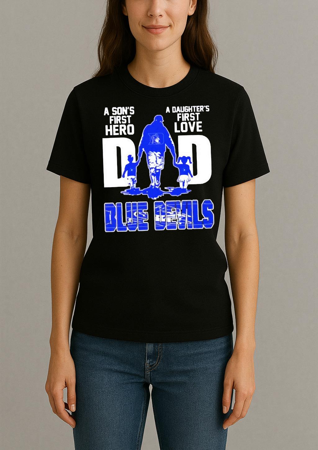 Official Duke Blue Devils A Sons First Hero A Daughters First Love Dad Shirt Womentee