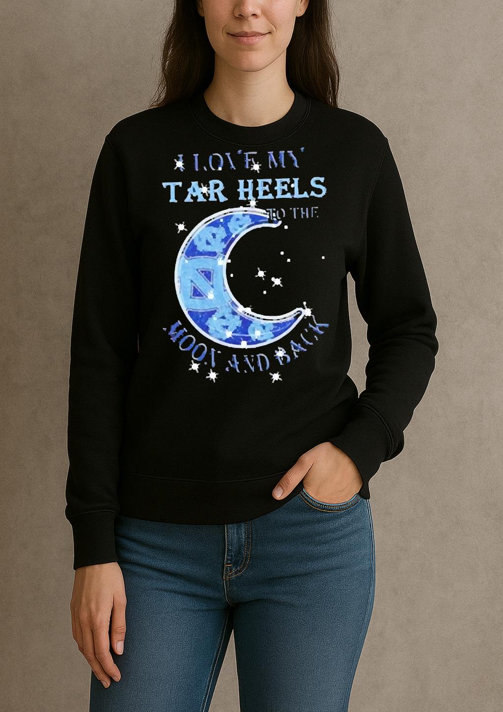 Official I Love My North Carolina Tar Heels To The Moon And Back Shirt sweater