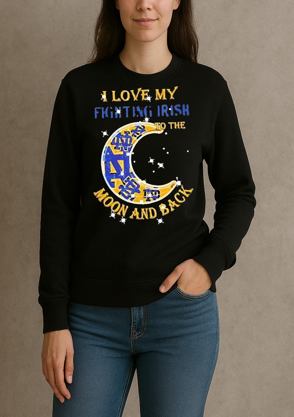 Official I Love My Notre Dame Fighting Irish To The Moon And Back Shirt sweater