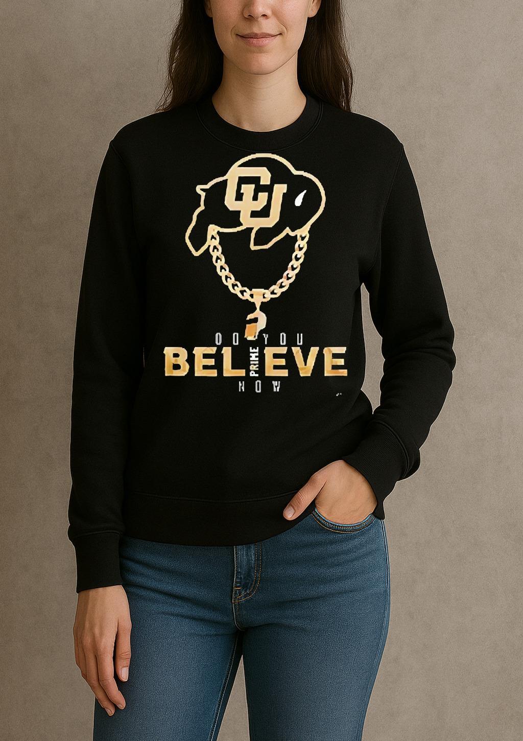 Officials Colorado Buffaloes Deion Sanders Do You Believe Now Prime Graphic Premium Sweater Hoodiesweater