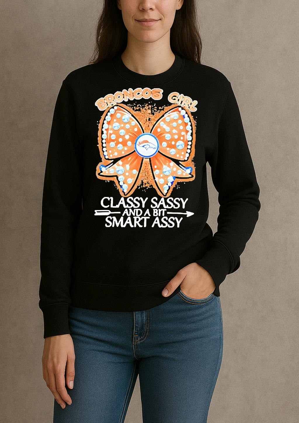 Officials Denver Broncos Fooball Girl Classy Sassy And A Bit Smart Assy Premium sweater