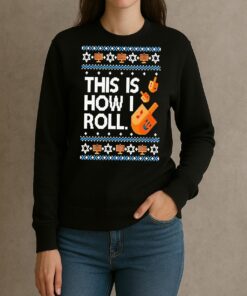 Premium Dreidel Hanukkah This Is How I Roll Ugly Christmas Sweat T Shirts Sweater Hoodie sweater