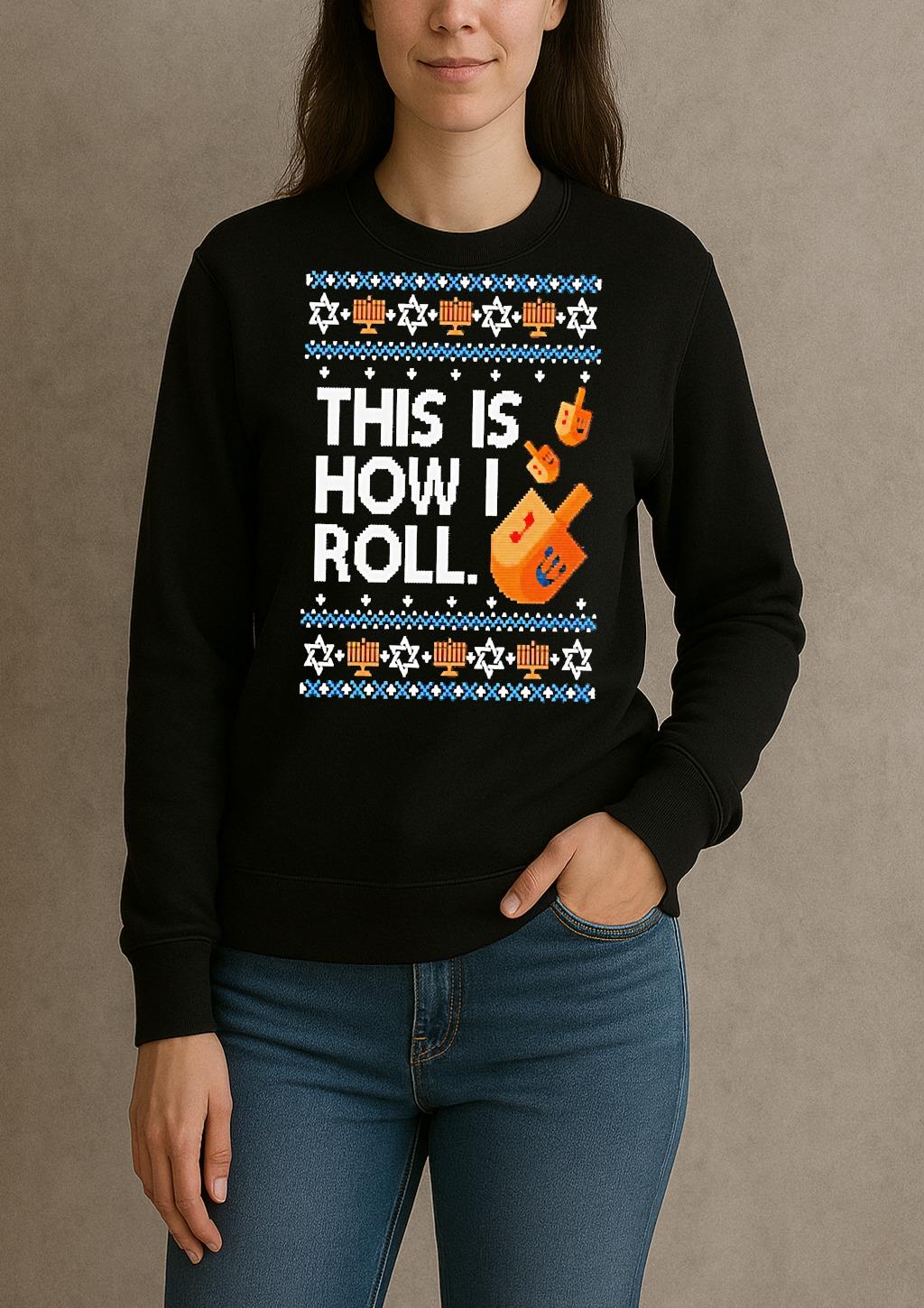 Premium Dreidel Hanukkah This Is How I Roll Ugly Christmas Sweat T Shirts Sweater Hoodie sweater