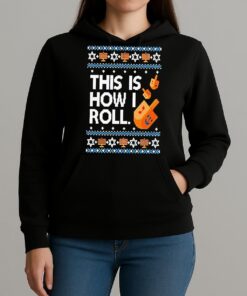 Premium Dreidel Hanukkah This Is How I Roll Ugly Christmas Sweat T Shirts Sweater Hoodie Unihoodie