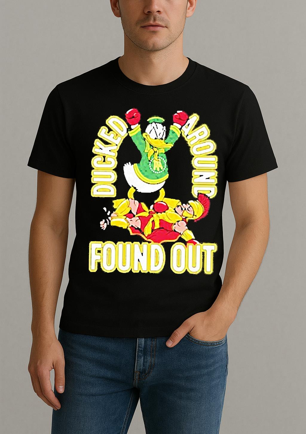 Premium Ducked Around Found Out T Shirts Sweater Hoodie