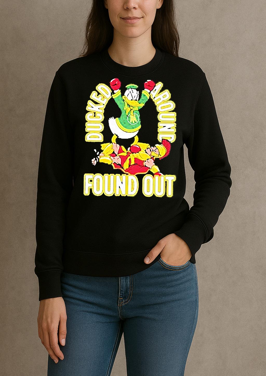 Premium Ducked Around Found Out T Shirts Sweater Hoodie sweater