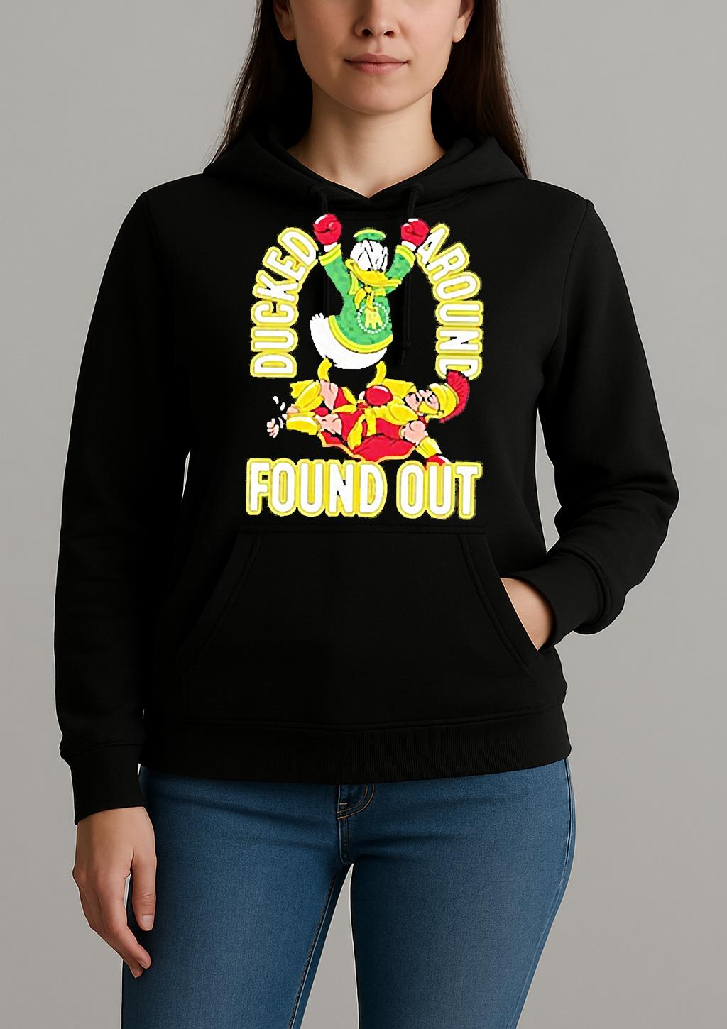Premium Ducked Around Found Out T Shirts Sweater Hoodie Unihoodie