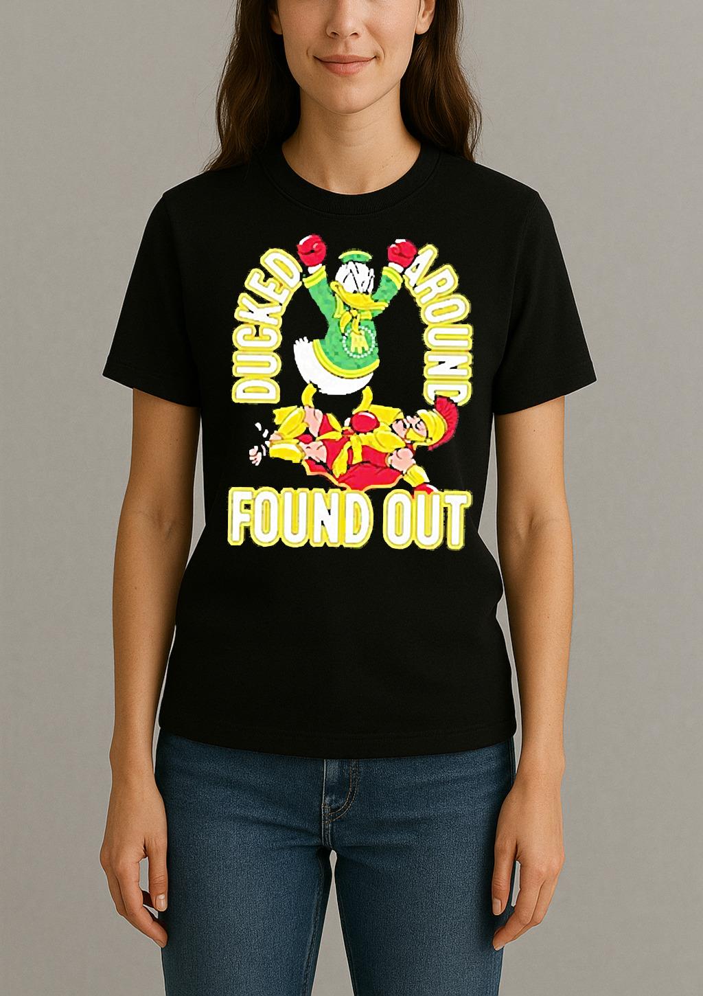 Premium Ducked Around Found Out T Shirts Sweater Hoodie Womentee