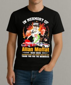 Premium In Memory Of Allan Moffat 1939 2025 Forever In Our Hearts Thank You For The Memories T Shirts Sweater Hoodie
