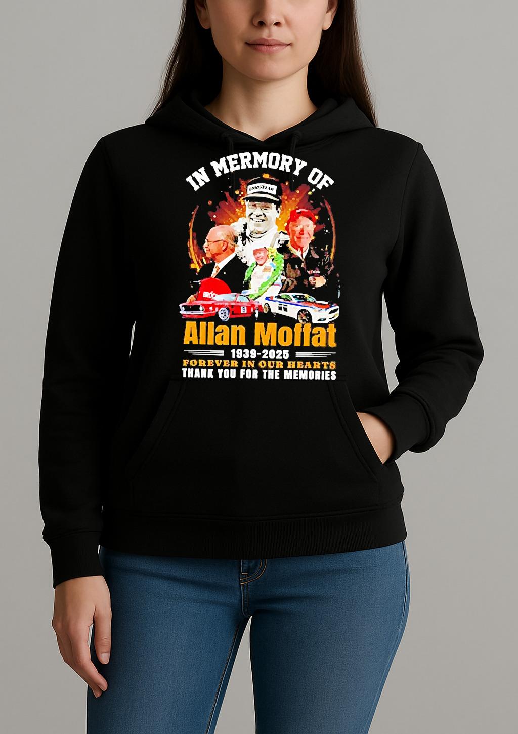 Premium In Memory Of Allan Moffat 1939 2025 Forever In Our Hearts Thank You For The Memories T Shirts Sweater Hoodie Unihoodie