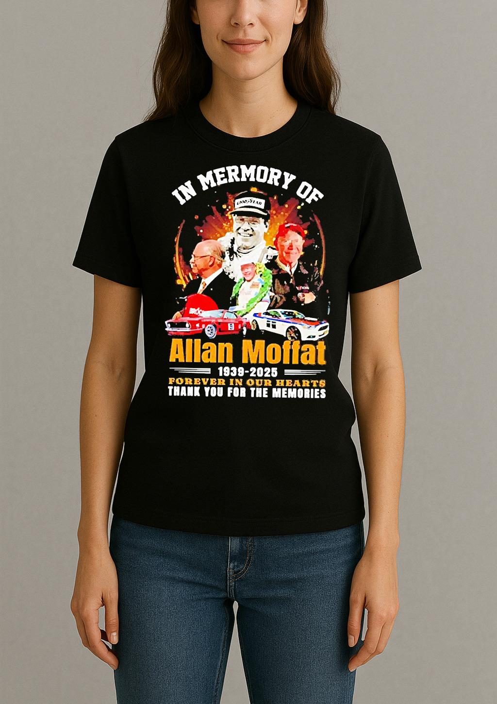 Premium In Memory Of Allan Moffat 1939 2025 Forever In Our Hearts Thank You For The Memories T Shirts Sweater Hoodie Womentee