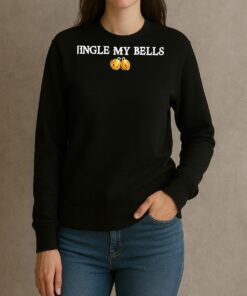Premium Jingle My Bells T Shirts Sweater Hoodie sweater
