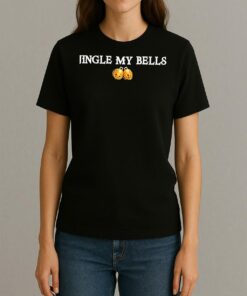 Premium Jingle My Bells T Shirts Sweater Hoodie Womentee