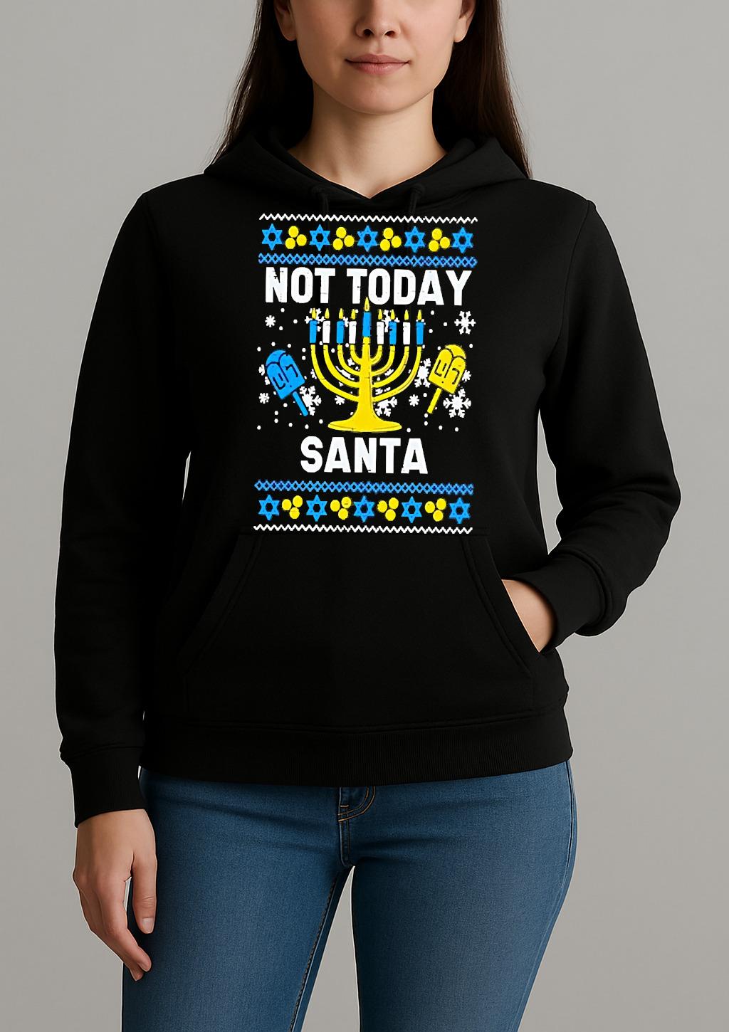 Premium Not Today Santa Menorah Hanukkah Ugly Christmas Sweat T Shirts Sweater Hoodie Unihoodie