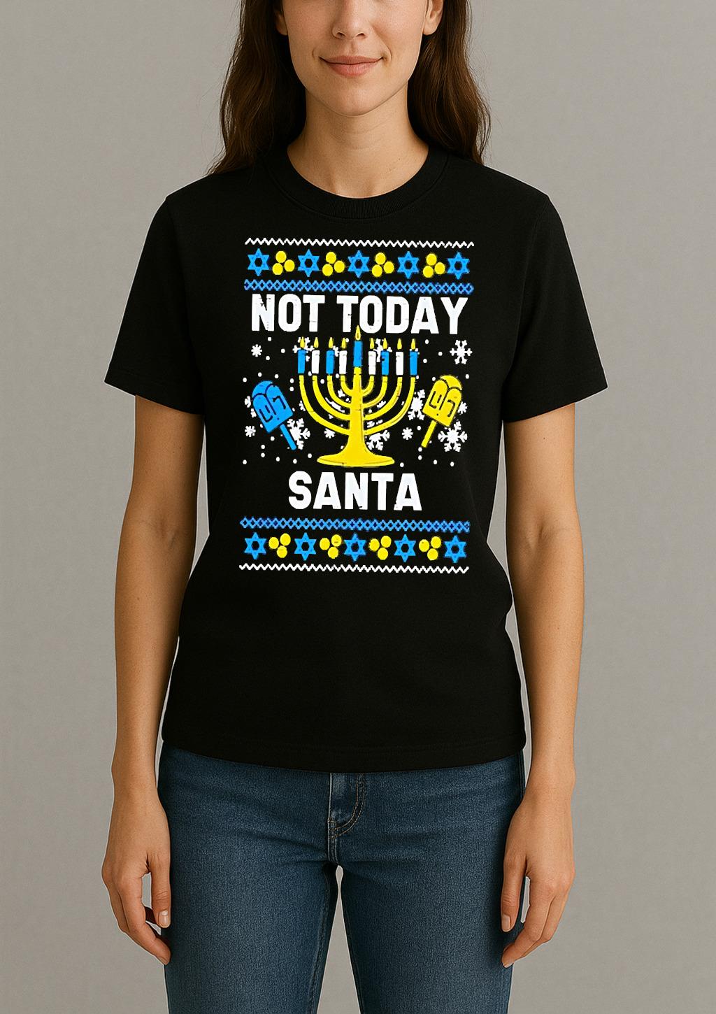 Premium Not Today Santa Menorah Hanukkah Ugly Christmas Sweat T Shirts Sweater Hoodie Womentee