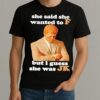 Premium She Said She Wanted To F But I Guess She Was Jk T Shirts Sweater Hoodie
