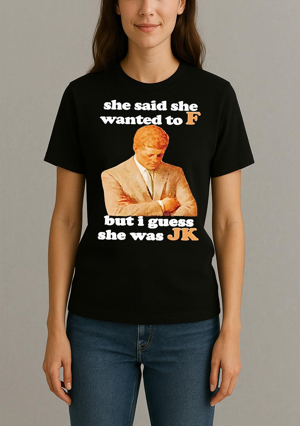 Premium She Said She Wanted To F But I Guess She Was Jk T Shirts Sweater Hoodie Womentee