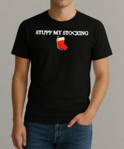 Premium Stuff My Stocking T Shirts Sweater Hoodie