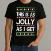 Premium This Is As Jolly As I Get Ugly Christmas Sweat T Shirts Sweater Hoodie