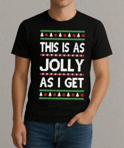 Premium This Is As Jolly As I Get Ugly Christmas Sweat T Shirts Sweater Hoodie