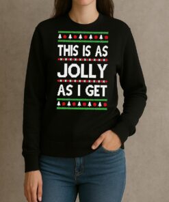 Premium This Is As Jolly As I Get Ugly Christmas Sweat T Shirts Sweater Hoodie sweater