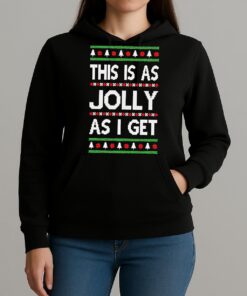 Premium This Is As Jolly As I Get Ugly Christmas Sweat T Shirts Sweater Hoodie Unihoodie